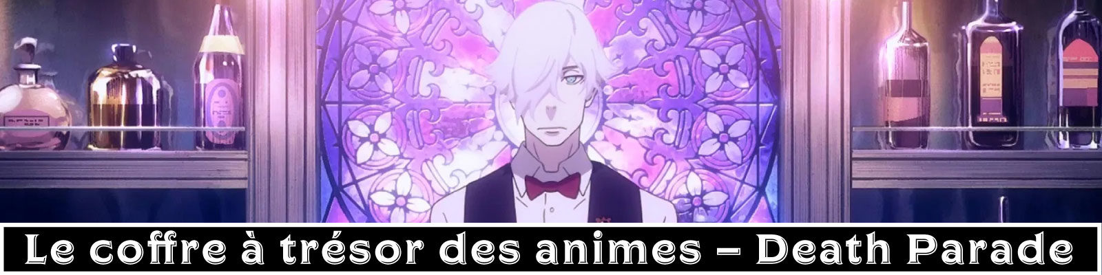 Le coffre à trésor des animes - Death Parade - Esprit Otaku