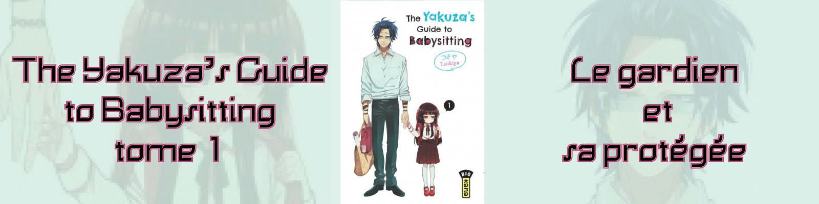 The Yakuza's Guide to Babysitting tome 1 : le gardien et sa protégée