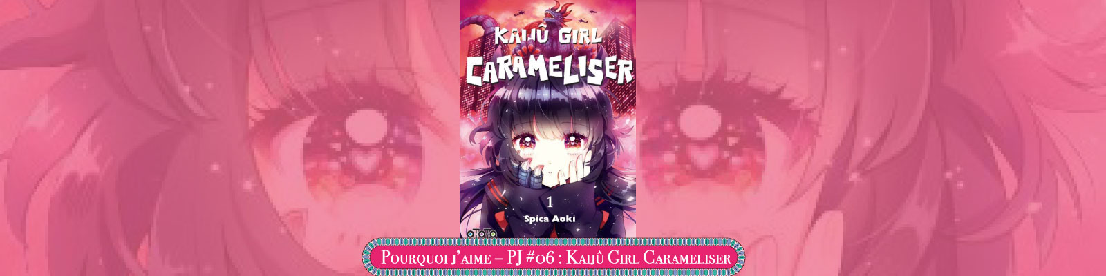 Pourquoi-j’aime-–-PJ-#06---Kaijû Girl Carameliser--2